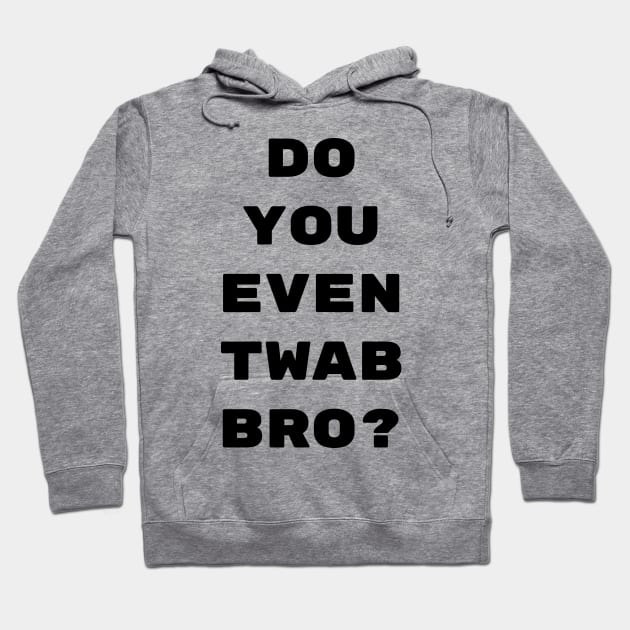 Do you even twab bro? Hoodie by CrazyCreature